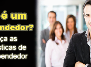 Quais são as características de um Empreendedor?