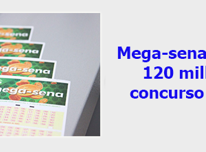 Mega-Sena, concurso 2.468 prémio de 120 milhões